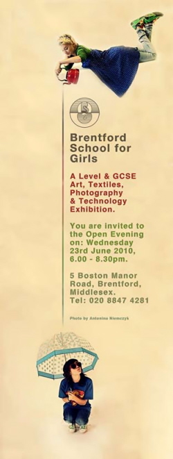 Brentford School for Girls<br>
A Level & GCSE Art, Textiles, Photography & Technology Exhibition.<br>
You are invited to the Open Evening on Wednesday 23rd June 2010, 6.00-8.30pm <br>
5 Boston Manor Road, Brentford Middlesex<br>
020 8847 4281